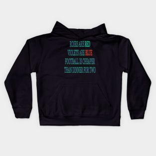 Roses are red violets are blue Football is cheaper than dinner for two Kids Hoodie